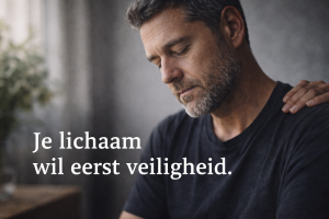 Het lichaam wil eerst veiligheid